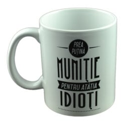 Cana ceramica Boss Mug 300 ml "Prea putina munitie pentru atatia idioti"