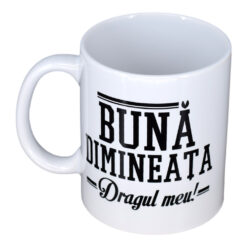 Cana ceramica Boss Mug 300 ml "Buna dimineata dragul meu!"