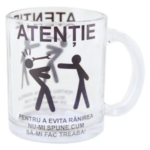 Cana din sticla transparenta "Atentie