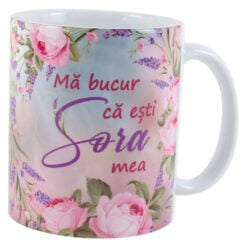 Cana ceramica "Ma bucur ca esti Sora mea"