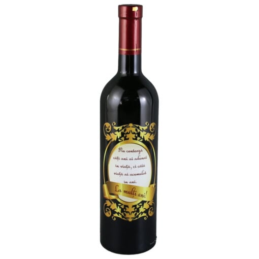 Vin rosu 750 ml "Nu conteza cati ani ai..."