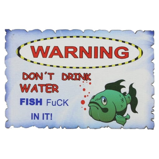 Magnet frigider din lemn "Warning! Don't drink water..." 9x6 CM
