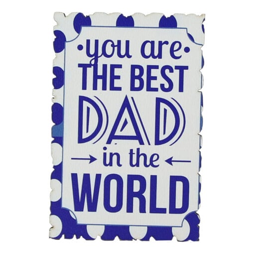 Magnet frigider din lemn "You are the best dad in the world" 6x9 CM
