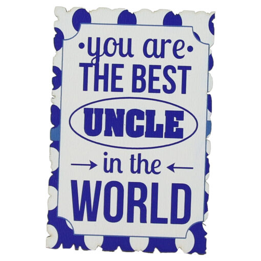 Magnet frigider din lemn "You are the best uncle in the world" 6x9 CM