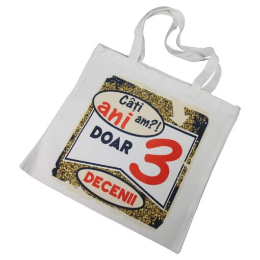Sacosa textil "Cati ani am?! Doar 30 decenii"