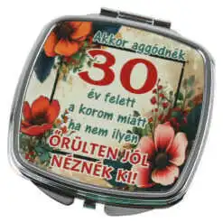Oglinda de buzunar "Akkor aggodnek 30 ev felett..."