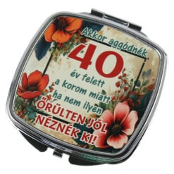 Oglinda de buzunar "Akkor aggodnek 40 ev felett..."