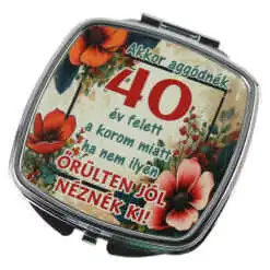Oglinda de buzunar "Akkor aggodnek 40 ev felett..."