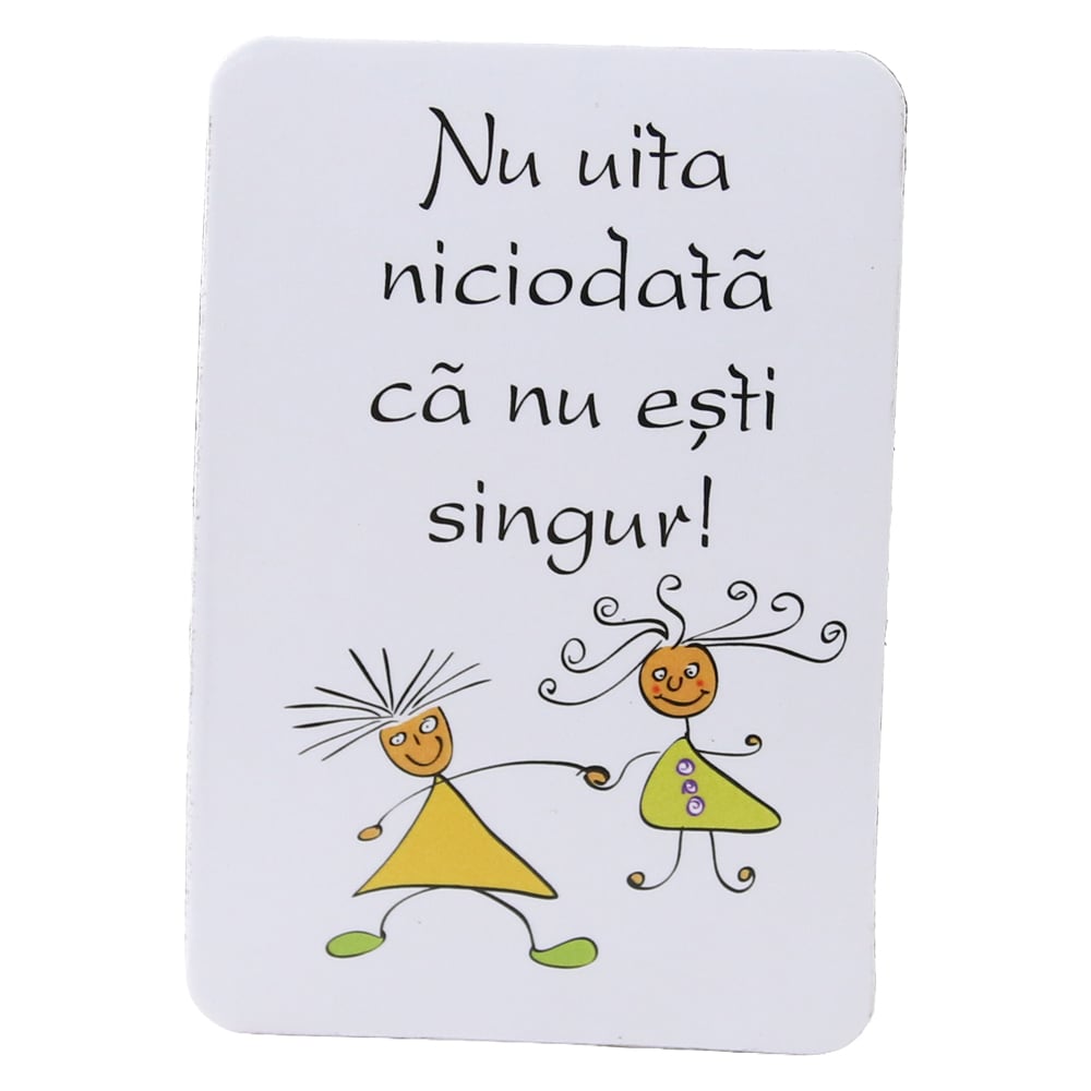 Magnet de frigider din plastic "Nu uite niciodata ca nu esti singur!" 5.5 x 8 cm Magnet de frigider din plastic "Nu uite niciodata ca nu esti singur!" 5.5 x 8 cm