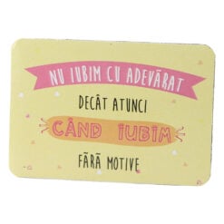 Magnet de frigider din plastic "Nu iubim cu adevarat..." 5.5 x 8 cm