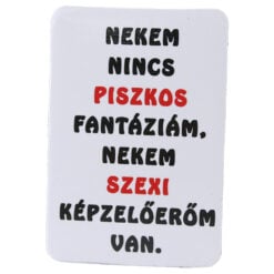 Magnet de frigider din plastic "Nekem nincs piszkos fantaziam..." 5.5 x 8 cm