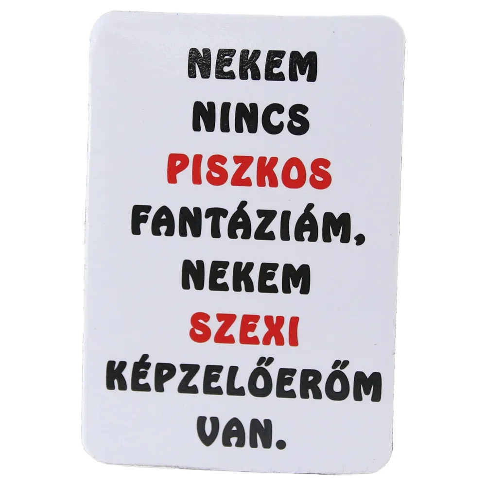 Magnet de frigider din plastic "Nekem nincs piszkos fantaziam..." 5.5 x 8 cm
